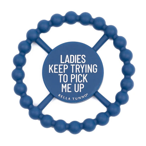 Ladies Keep Trying to Pick Me Up Teething Ring